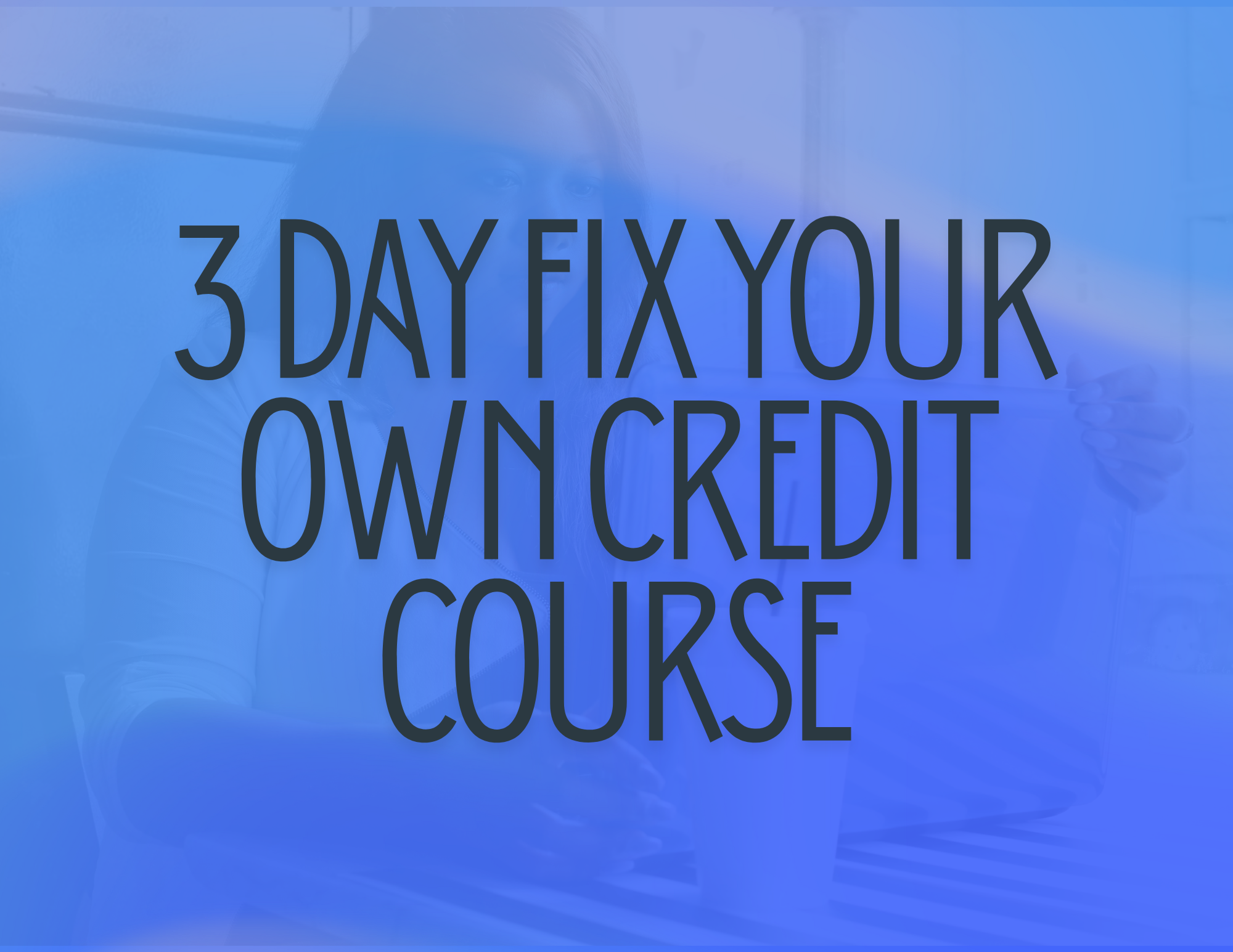 3 Day DIY Credit Repair Course